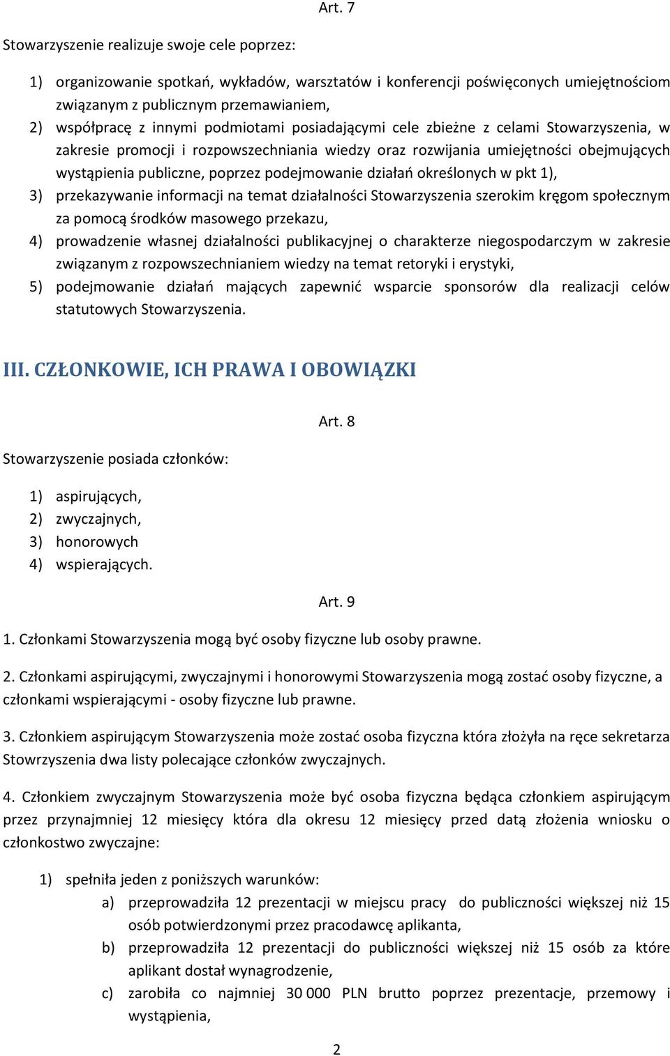 podejmowanie działań określonych w pkt 1), 3) przekazywanie informacji na temat działalności Stowarzyszenia szerokim kręgom społecznym za pomocą środków masowego przekazu, 4) prowadzenie własnej