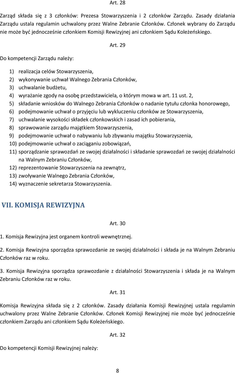 29 1) realizacja celów Stowarzyszenia, 2) wykonywanie uchwał Walnego Zebrania Członków, 3) uchwalanie budżetu, 4) wyrażanie zgody na osobę przedstawiciela, o którym mowa w art. 11 ust.