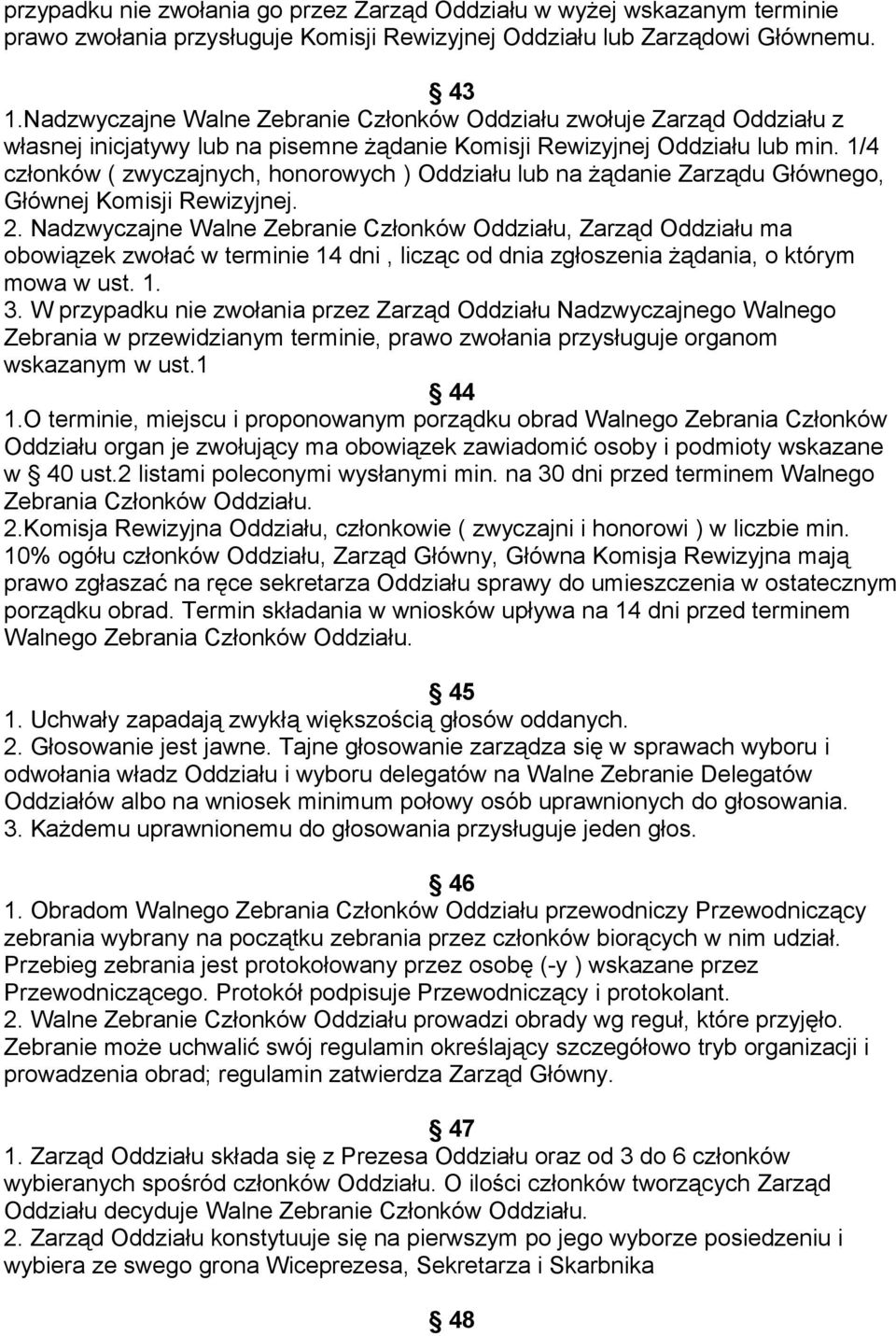 1/4 członków ( zwyczajnych, honorowych ) Oddziału lub na żądanie Zarządu Głównego, Głównej Komisji Rewizyjnej. 2.