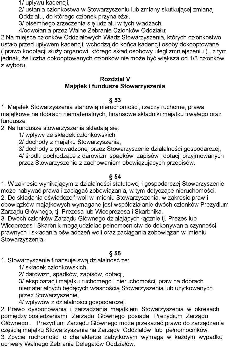 Na miejsce członków Oddziałowych Władz Stowarzyszenia, których członkostwo ustało przed upływem kadencji, wchodzą do końca kadencji osoby dokooptowane ( prawo kooptacji służy organowi, którego skład