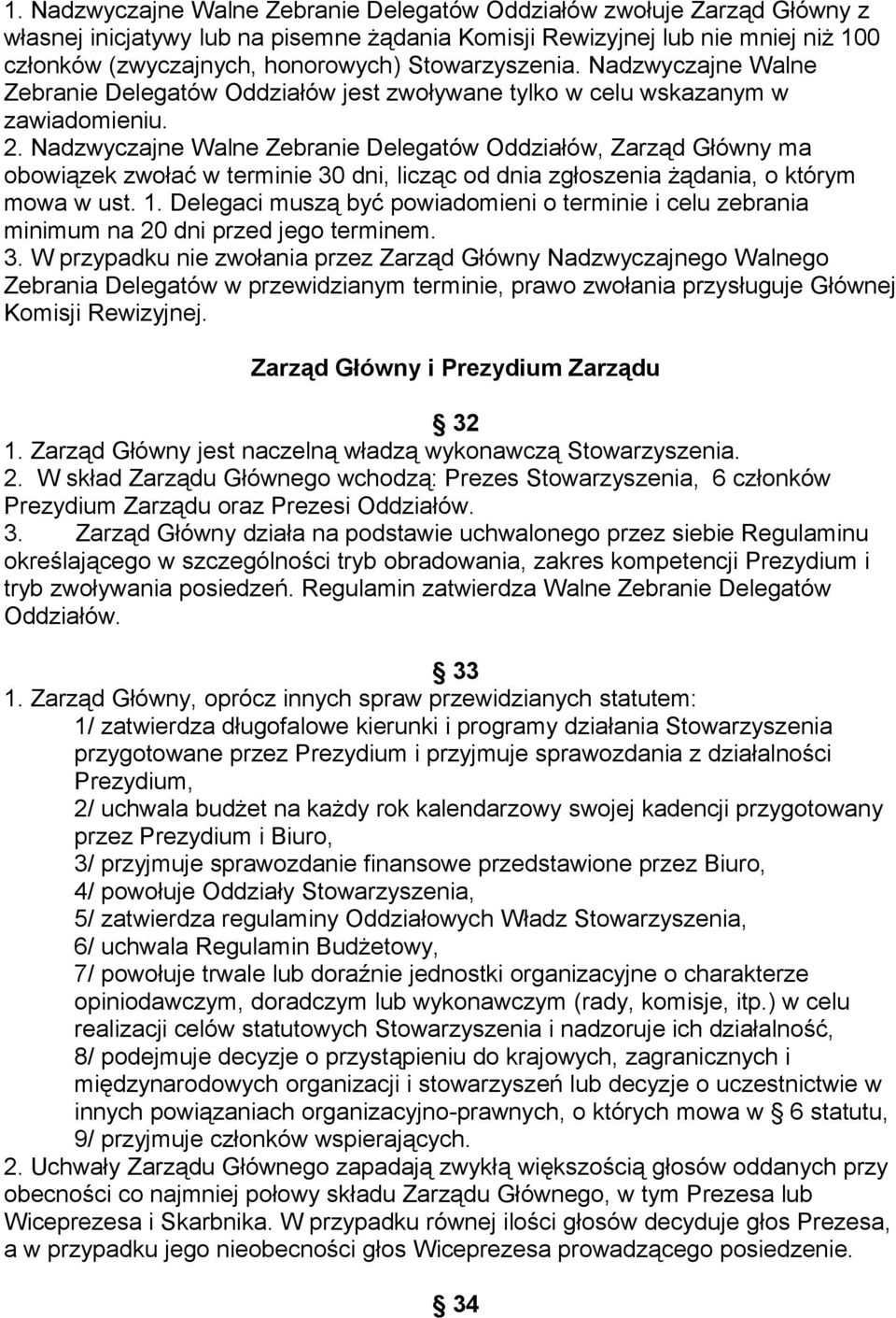 Nadzwyczajne Walne Zebranie Delegatów Oddziałów, Zarząd Główny ma obowiązek zwołać w terminie 30 dni, licząc od dnia zgłoszenia żądania, o którym mowa w ust. 1.