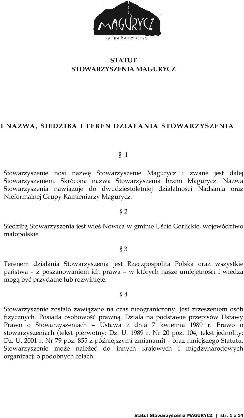 2 Siedzibą Stowarzyszenia jest wieś Nowica w gminie Uście Gorlickie, województwo małopolskie.