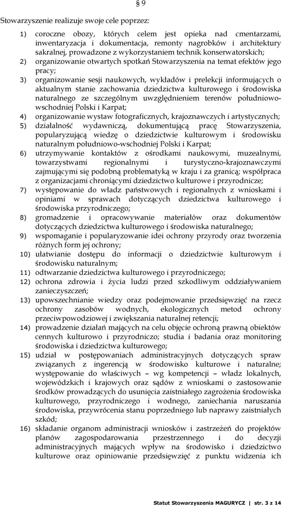 aktualnym stanie zachowania dziedzictwa kulturowego i środowiska naturalnego ze szczególnym uwzględnieniem terenów południowowschodniej Polski i Karpat; 4) organizowanie wystaw fotograficznych,