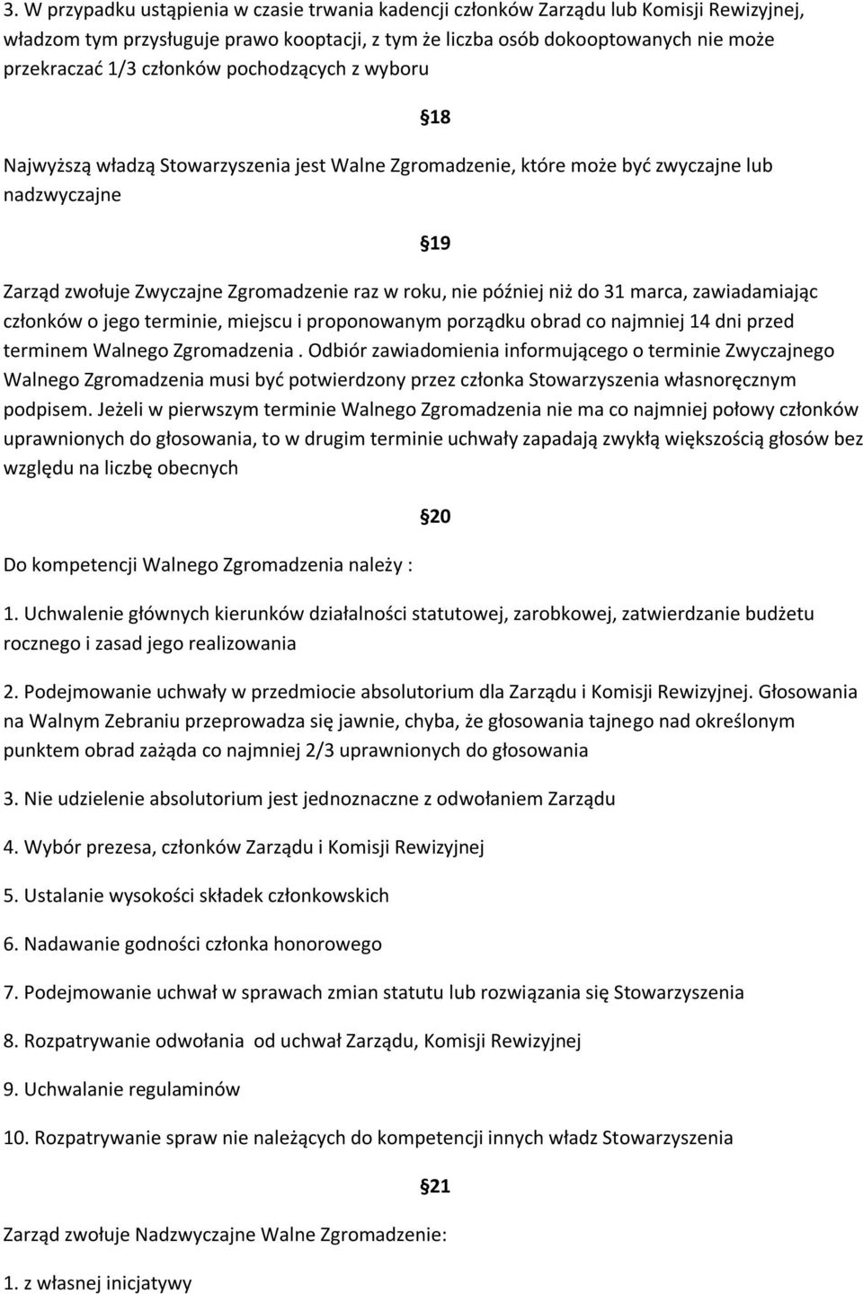 niż do 31 marca, zawiadamiając członków o jego terminie, miejscu i proponowanym porządku obrad co najmniej 14 dni przed terminem Walnego Zgromadzenia.