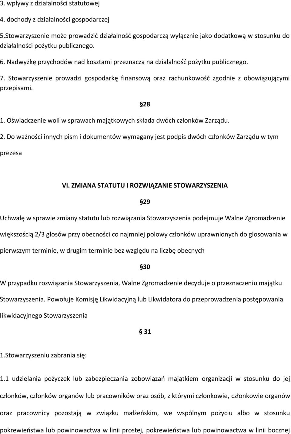 Nadwyżkę przychodów nad kosztami przeznacza na działalnośd pożytku publicznego. 7. Stowarzyszenie prowadzi gospodarkę finansową oraz rachunkowośd zgodnie z obowiązującymi przepisami. 1.