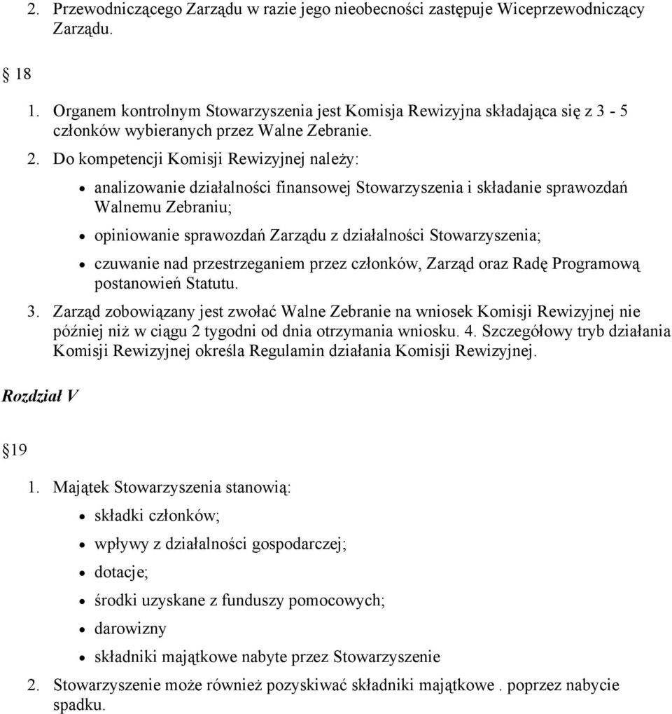 Do kompetencji Komisji Rewizyjnej należy: analizowanie działalności finansowej Stowarzyszenia i składanie sprawozdań Walnemu Zebraniu; opiniowanie sprawozdań Zarządu z działalności Stowarzyszenia;