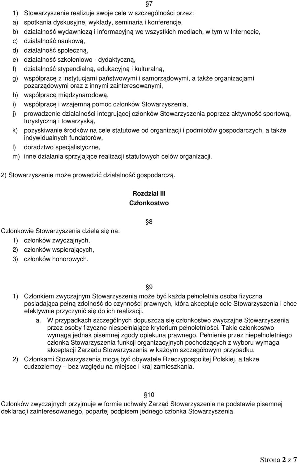 i samorządowymi, a także organizacjami pozarządowymi oraz z innymi zainteresowanymi, h) współpracę międzynarodową, i) współpracę i wzajemną pomoc członków Stowarzyszenia, 7 j) prowadzenie