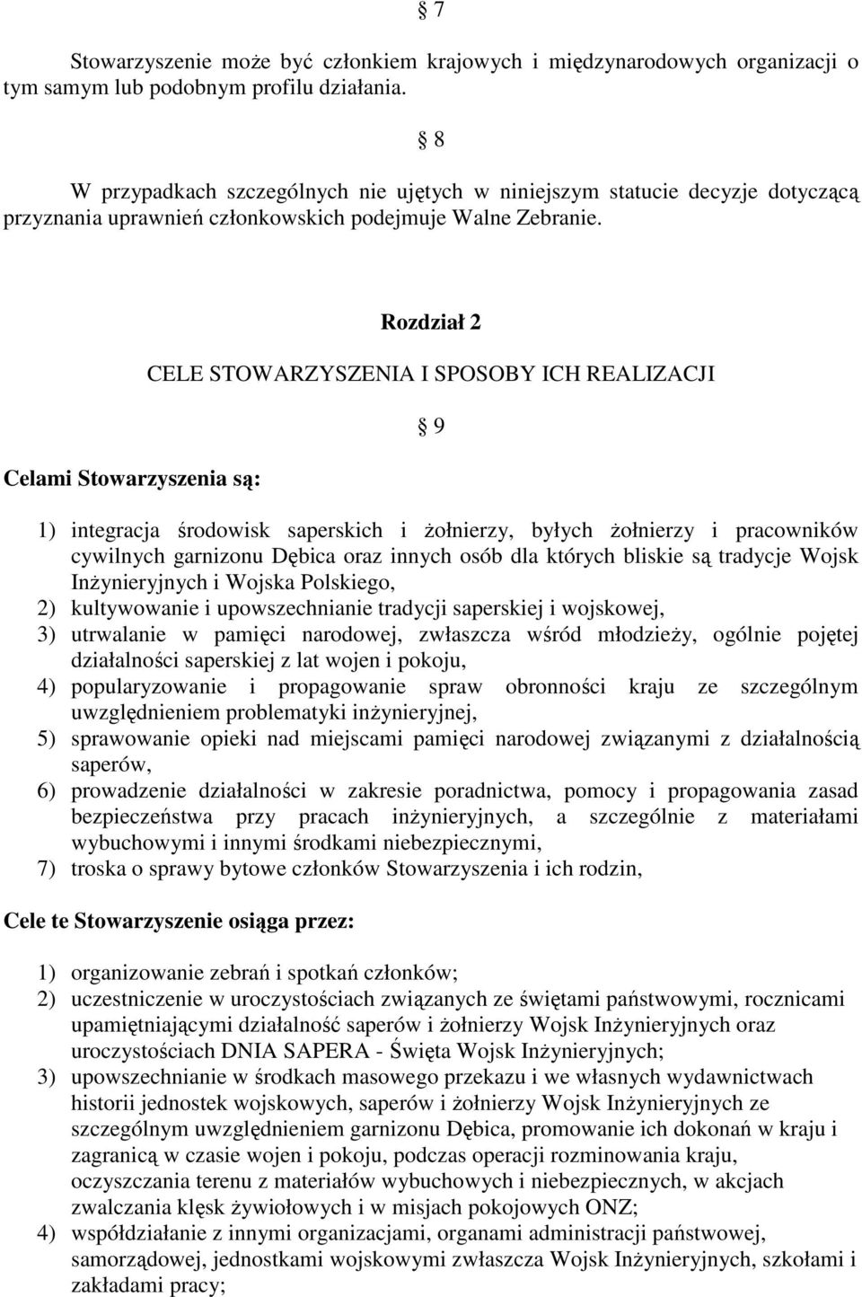 Celami Stowarzyszenia są: Rozdział 2 CELE STOWARZYSZENIA I SPOSOBY ICH REALIZACJI 9 1) integracja środowisk saperskich i Ŝołnierzy, byłych Ŝołnierzy i pracowników cywilnych garnizonu Dębica oraz