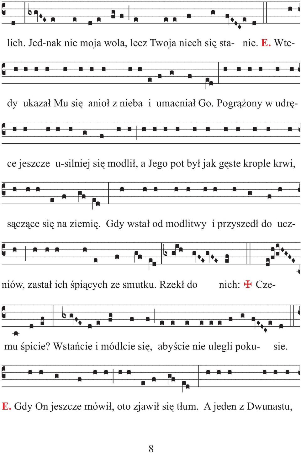 Gdy wsta³ od modlitwy i przyszed³ do ucz- niów, zasta³ ich œpi¹cych ze smutku. Rzek³ do nich: Cze- mu œpicie?