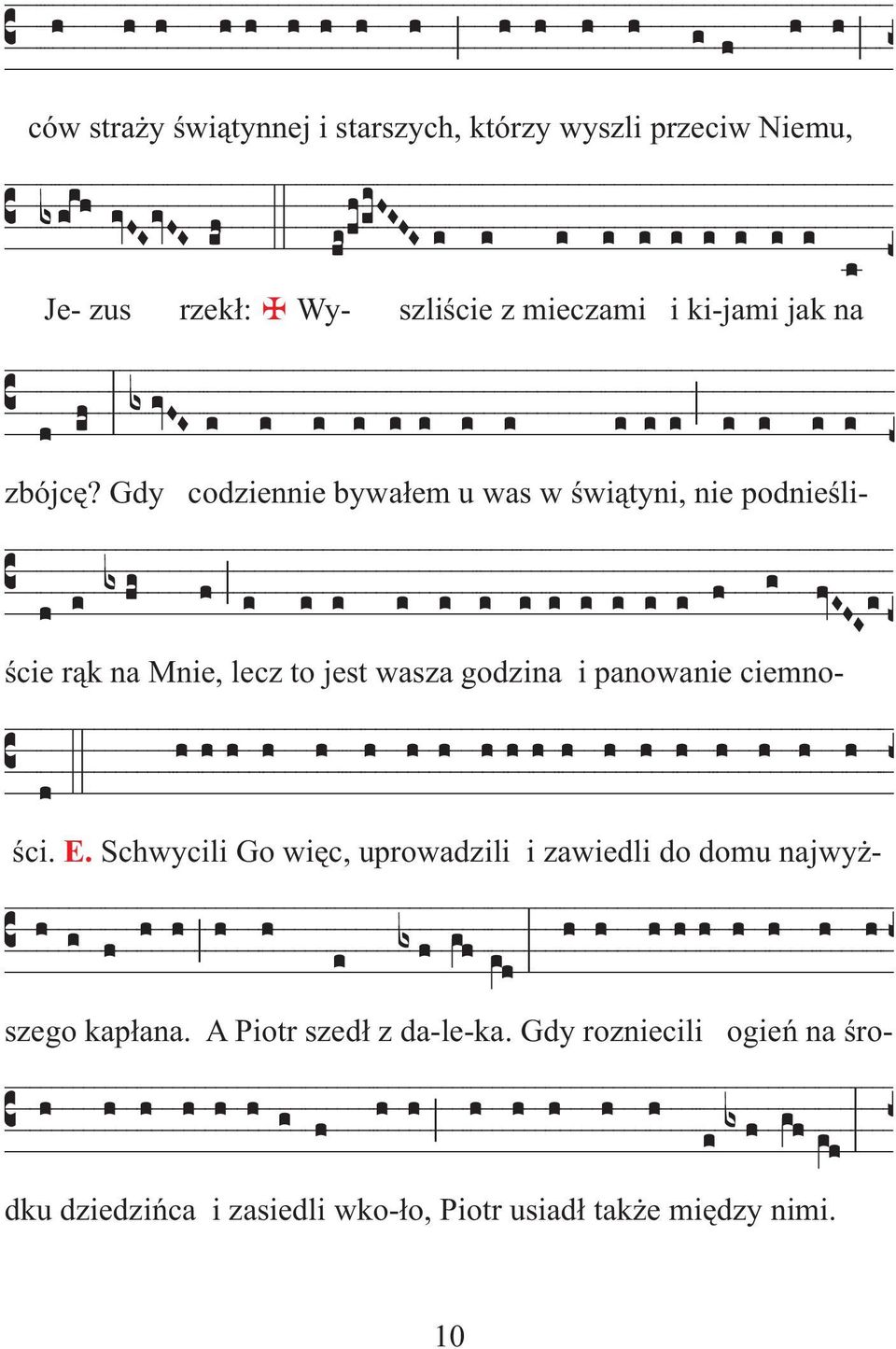 Gdy codziennie bywa³em u was w œwi¹tyni, nie podnieœli- œcie r¹k na Mnie, lecz to jest wasza godzina i panowanie