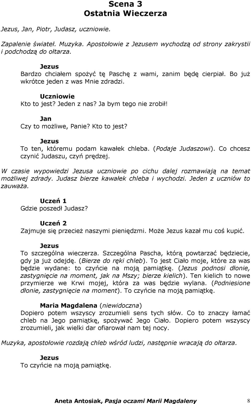 Kto to jest? To ten, któremu podam kawałek chleba. (Podaje owi). Co chcesz czynić u, czyń prędzej. W czasie wypowiedzi a uczniowie po cichu dalej rozmawiają na temat możliwej zdrady.