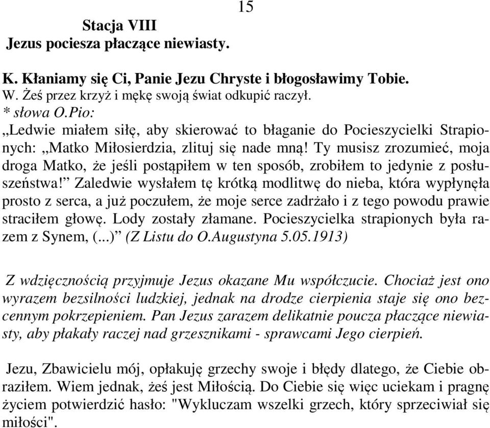 Ty musisz zrozumieć, moja droga Matko, że jeśli postąpiłem w ten sposób, zrobiłem to jedynie z posłuszeństwa!