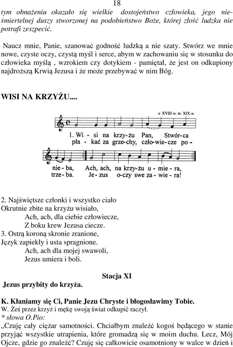 Stwórz we mnie nowe, czyste oczy, czystą myśl i serce, abym w zachowaniu się w stosunku do człowieka myślą, wzrokiem czy dotykiem - pamiętał, że jest on odkupiony najdroższą Krwią Jezusa i że może