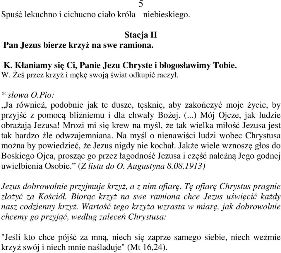 ..) Mój Ojcze, jak ludzie obrażają Jezusa! Mrozi mi się krew na myśl, że tak wielka miłość Jezusa jest tak bardzo źle odwzajemniana.