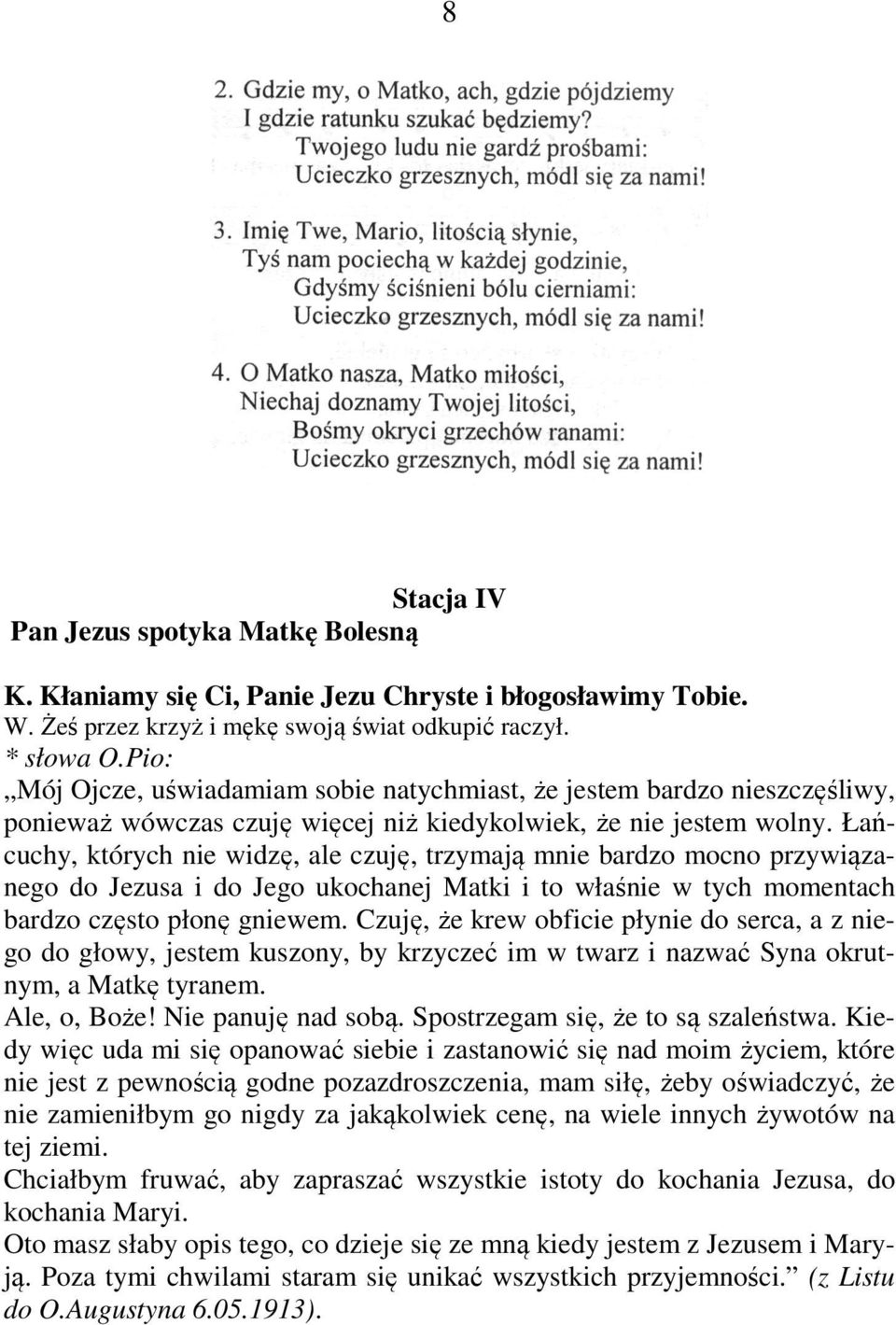 Łańcuchy, których nie widzę, ale czuję, trzymają mnie bardzo mocno przywiązanego do Jezusa i do Jego ukochanej Matki i to właśnie w tych momentach bardzo często płonę gniewem.