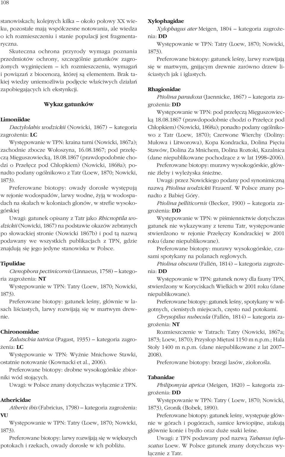 Brak ta kiej wiedzy uniemożliwia podjęcie właściwych działań zapobiegających ich ekstynkcji.