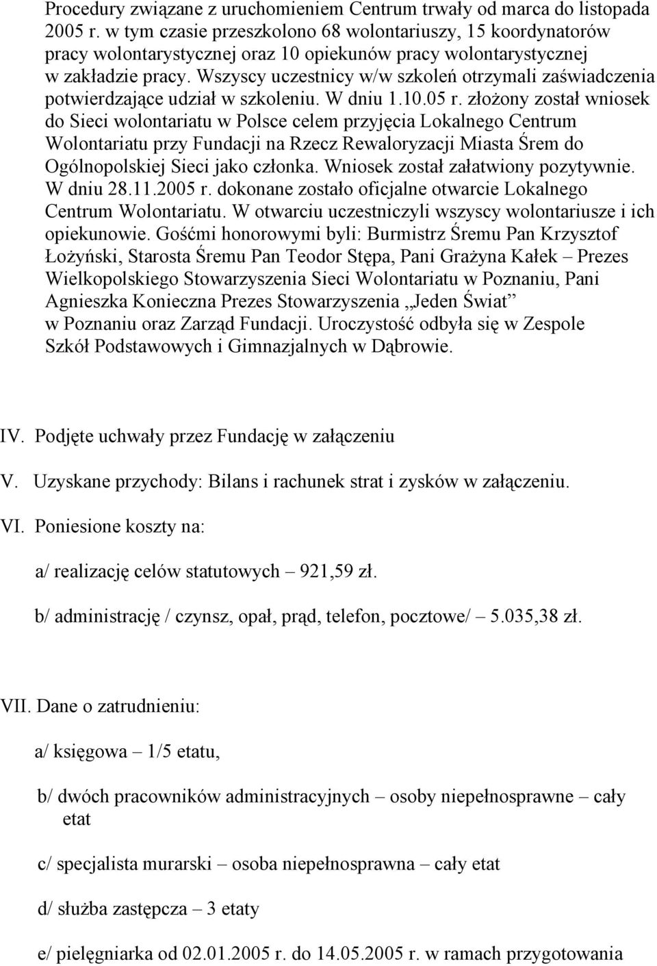 Wszyscy uczestnicy w/w szkoleń otrzymali zaświadczenia potwierdzające udział w szkoleniu. W dniu 1.10.05 r.