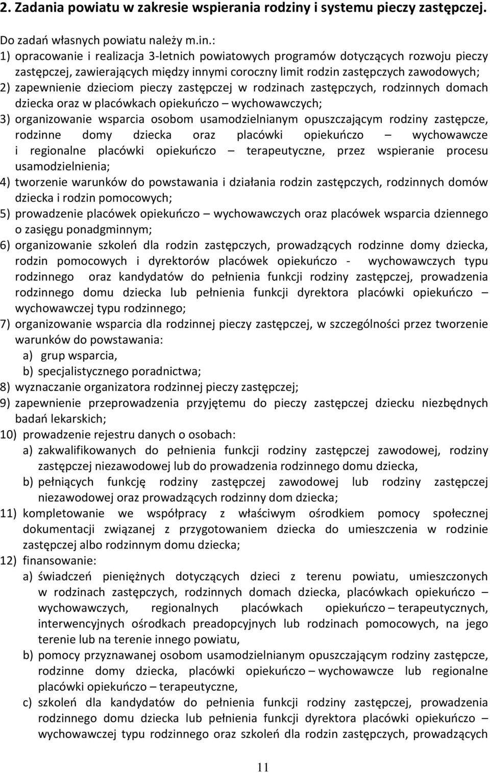 pieczy zastępczej w rodzinach zastępczych, rodzinnych domach dziecka oraz w placówkach opiekuńczo wychowawczych; 3) organizowanie wsparcia osobom usamodzielnianym opuszczającym zastępcze, rodzinne