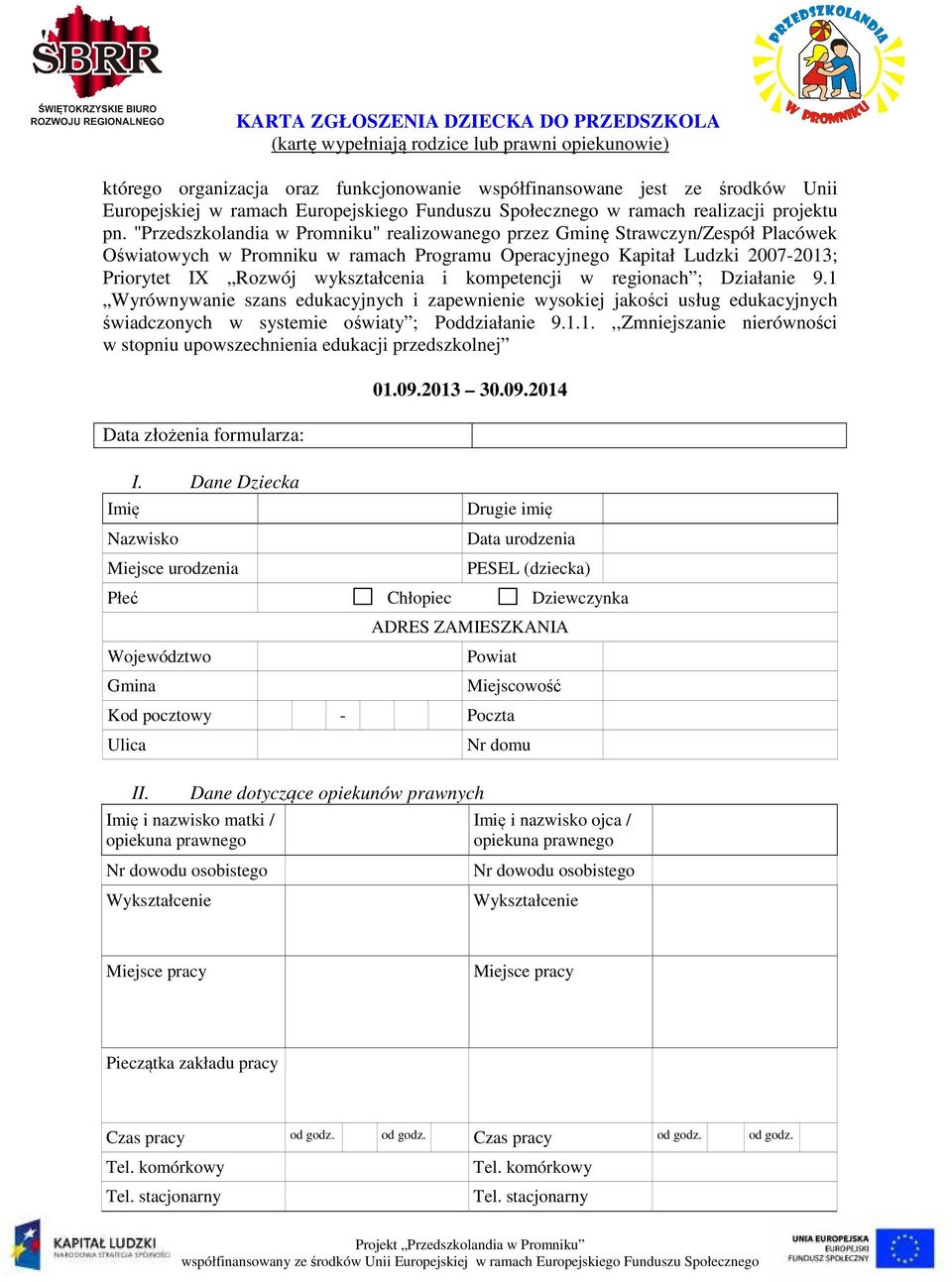 "Przedszkolandia w Promniku" realizowanego przez Gminę Strawczyn/Zespół Placówek Oświatowych w Promniku w ramach Programu Operacyjnego Kapitał Ludzki 2007-2013; Priorytet IX Rozwój wykształcenia i