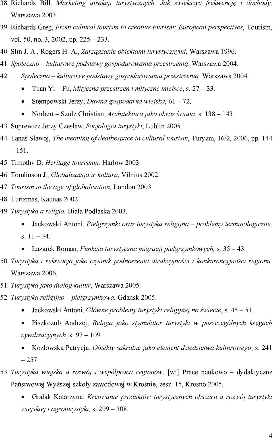 41. Społeczno kulturowe podstawy gospodarowania przestrzenią, Warszawa 2004. 42. Społeczno kulturowe podstawy gospodarowania przestrzenią, Warszawa 2004. Tuan Yi Fu, Mityczna przestrzeń i mityczne miejsce, s.