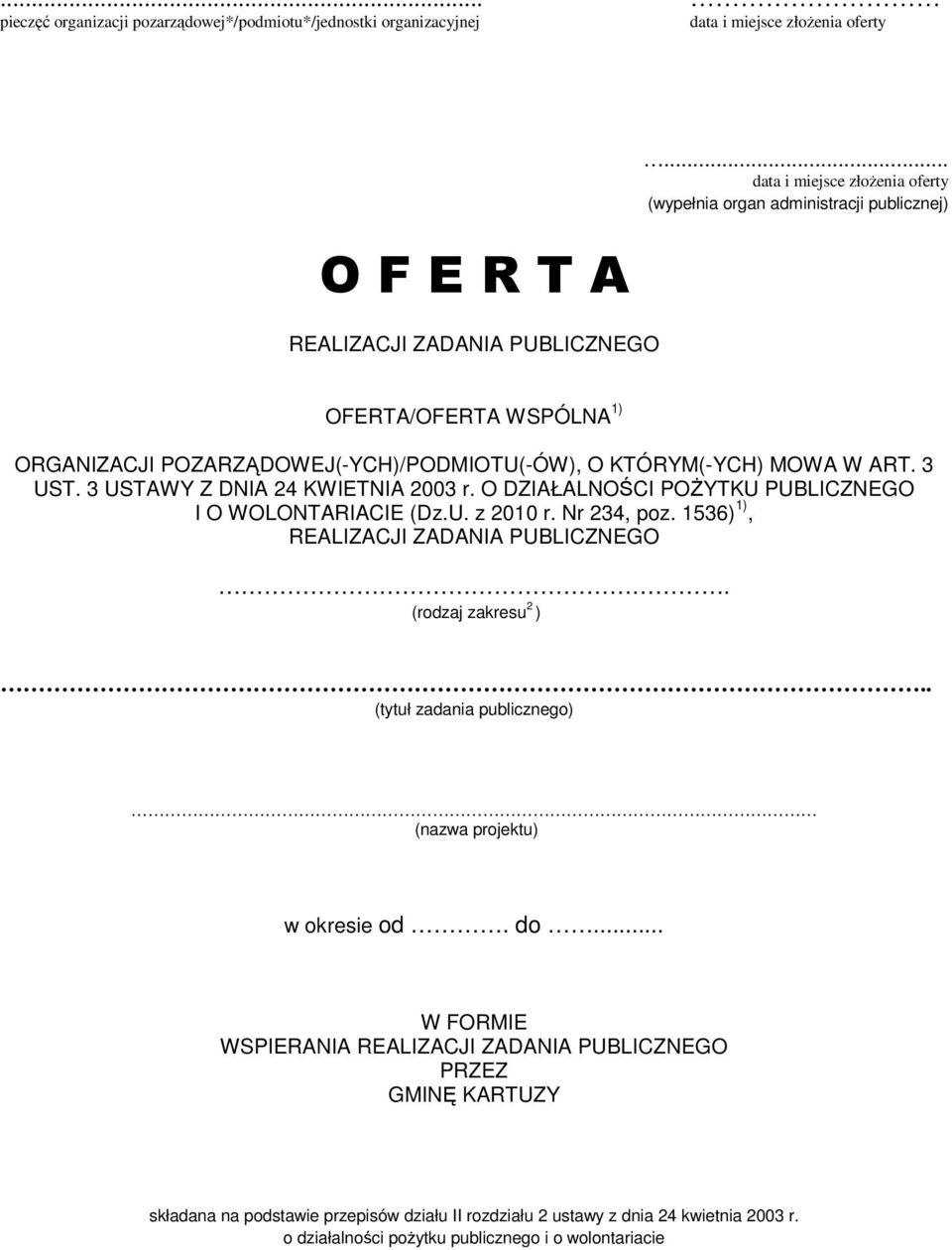 3 USTAWY Z DNIA 24 KWIETNIA 2003 r. O DZIAŁALNOŚCI POŻYTKU PUBLICZNEGO I O WOLONTARIACIE (Dz.U. z 2010 r. Nr 234, poz. 1536) 1), REALIZACJI ZADANIA PUBLICZNEGO. (rodzaj zakresu 2 ).