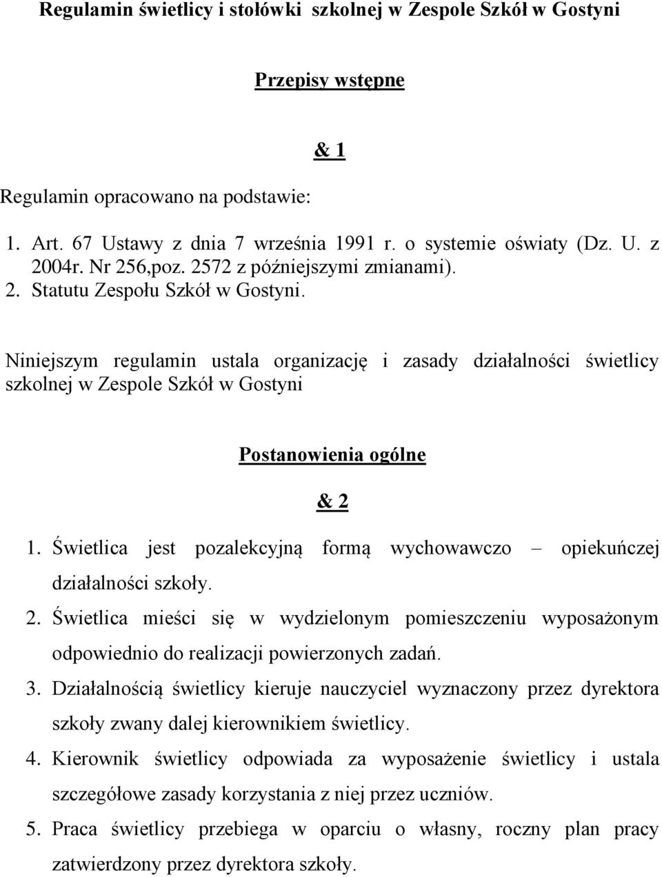 Niniejszym regulamin ustala organizację i zasady działalności świetlicy szkolnej w Zespole Szkół w Gostyni Postanowienia ogólne & 2 1.