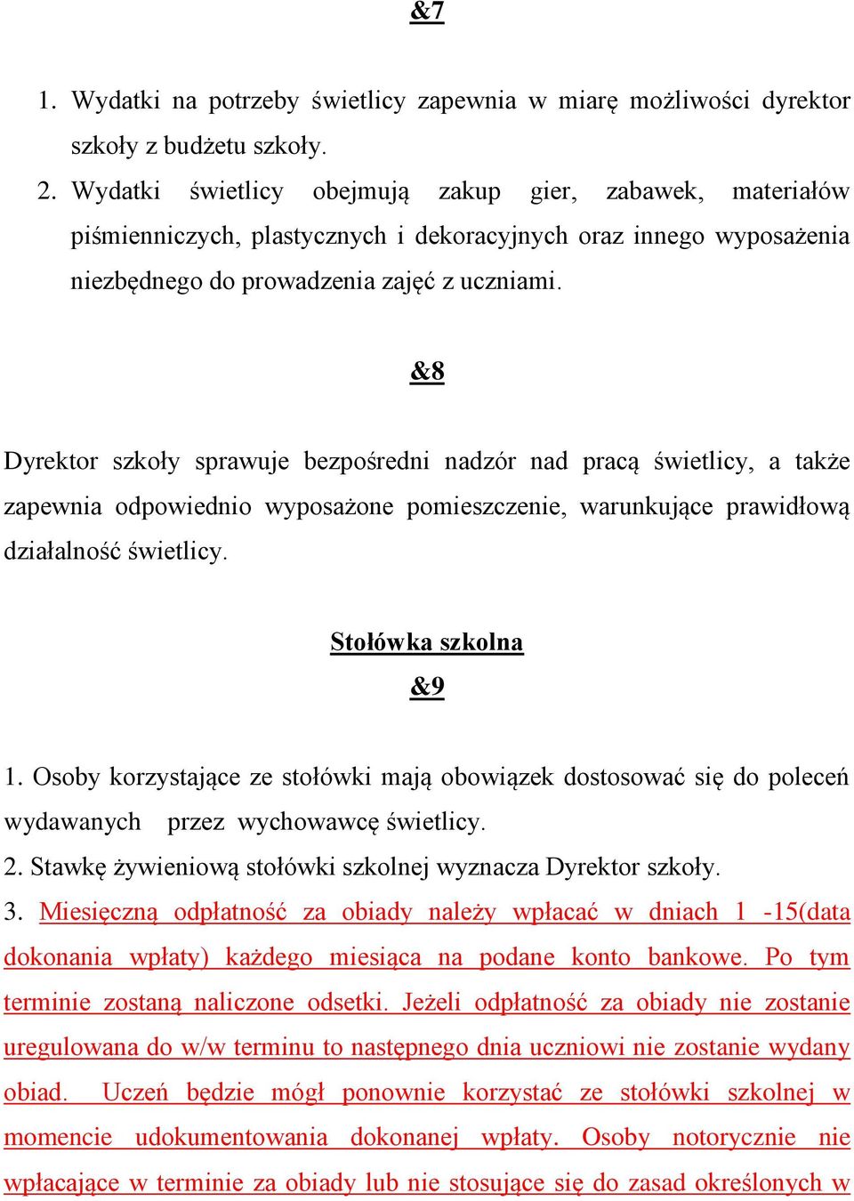 &8 Dyrektor szkoły sprawuje bezpośredni nadzór nad pracą świetlicy, a także zapewnia odpowiednio wyposażone pomieszczenie, warunkujące prawidłową działalność Stołówka szkolna &9 1.