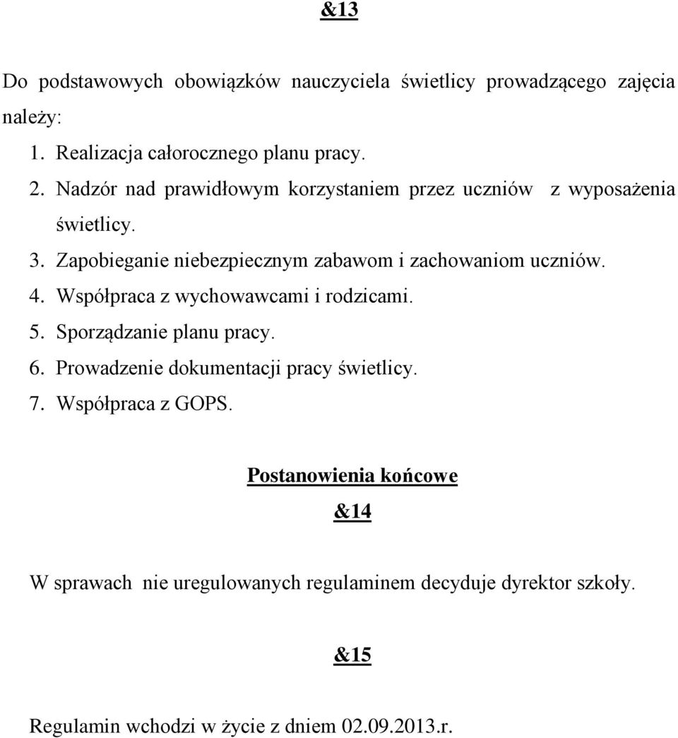 Współpraca z wychowawcami i rodzicami. 5. Sporządzanie planu pracy. 6. Prowadzenie dokumentacji pracy 7. Współpraca z GOPS.