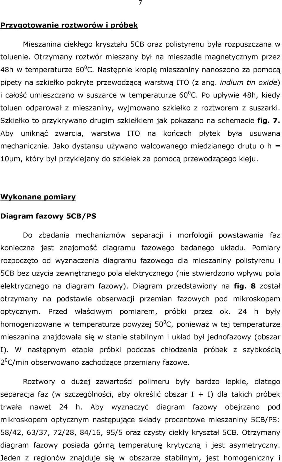 indium tin oxide) i całość umieszczano w suszarce w temperaturze 60 0 C. Po upływie 48h, kiedy toluen odparował z mieszaniny, wyjmowano szkiełko z roztworem z suszarki.