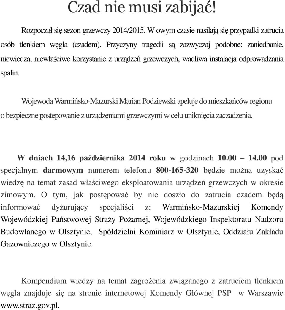 Wojewoda Warmińsko-Mazurski Marian Podziewski apeluje do mieszkańców regionu o bezpieczne postępowanie z urządzeniami grzewczymi w celu uniknięcia zaczadzenia.