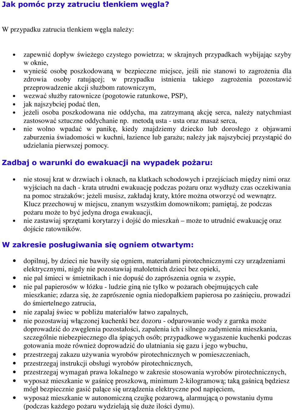 stanowi to zagrożenia dla zdrowia osoby ratującej; w przypadku istnienia takiego zagrożenia pozostawić przeprowadzenie akcji służbom ratowniczym, wezwać służby ratownicze (pogotowie ratunkowe, PSP),