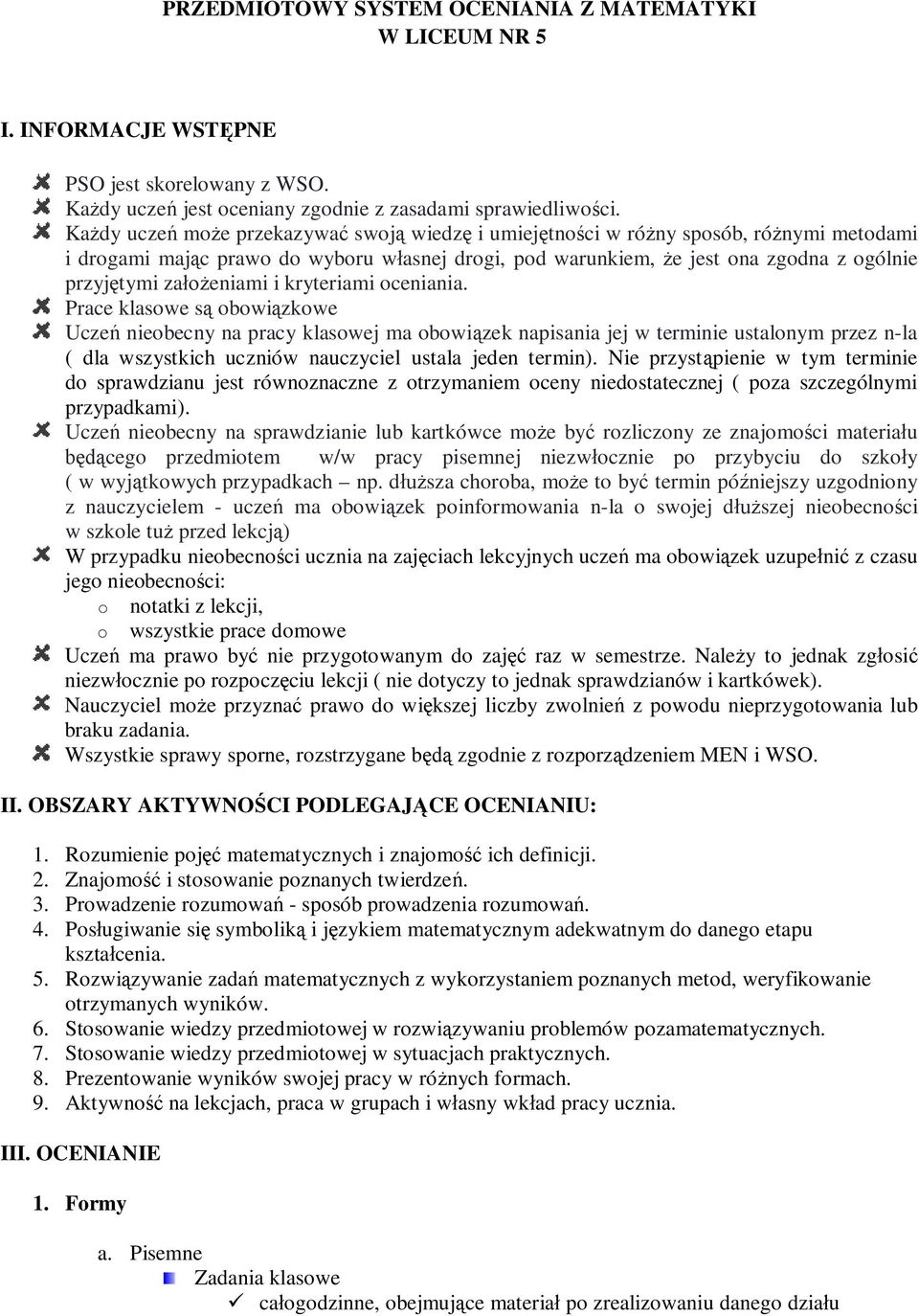 kryteriami ceniania. Prace klaswe są bwiązkwe Uczeń niebecny na pracy klaswej ma bwiązek napisania jej w terminie ustalnym przez n-la ( dla wszystkich uczniów nauczyciel ustala jeden termin).