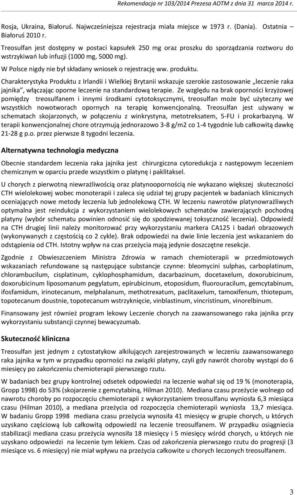 produktu. Charakterystyka Produktu z Irlandii i Wielkiej Brytanii wskazuje szerokie zastosowanie leczenie raka jajnika, włączając oporne leczenie na standardową terapie.