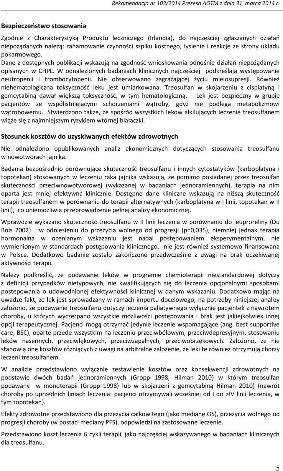 W odnalezionych badaniach klinicznych najczęściej podkreślają występowanie neutropenii i trombocytopenii. Nie obserwowano zagrażającej życiu mielosupresji.