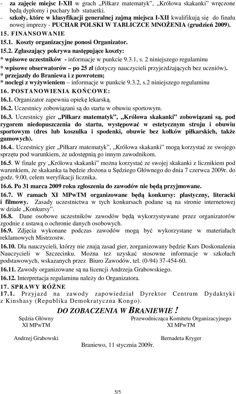 15.2. Zgłaszający pokrywa następujące koszty: * wpisowe uczestników - informacje w punkcie 9.3.1, s.