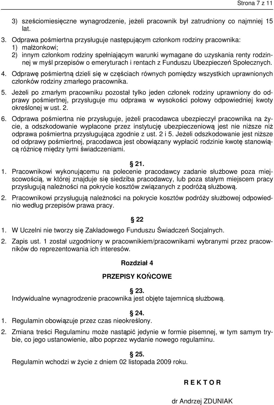 Odprawa pośmiertna przysługuje następującym członkom rodziny pracownika: 1) małżonkowi; 2) innym członkom rodziny spełniającym warunki wymagane do uzyskania renty rodzinnej w myśl przepisów o