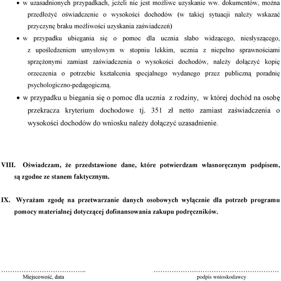 widzącego, niesłyszącego, z upośledzeniem umysłowym w stopniu lekkim, ucznia z niepełno sprawnościami sprzężonymi zamiast zaświadczenia o wysokości dochodów, należy dołączyć kopię orzeczenia o