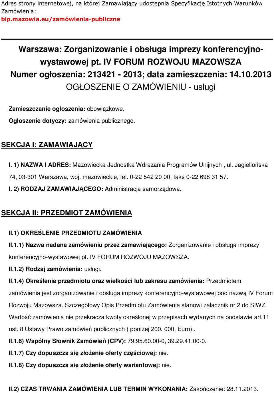 SEKCJA I: ZAMAWIAJĄCY I. 1) NAZWA I ADRES: Mazwiecka Jednstka WdraŜania Prgramów Unijnych, ul. Jagiellńska 74, 03-301 Warszawa, wj. mazwieckie, tel. 0-22 542 20 00, faks 0-22 698 31 57. I. 2) RODZAJ ZAMAWIAJĄCEGO: Administracja samrządwa.