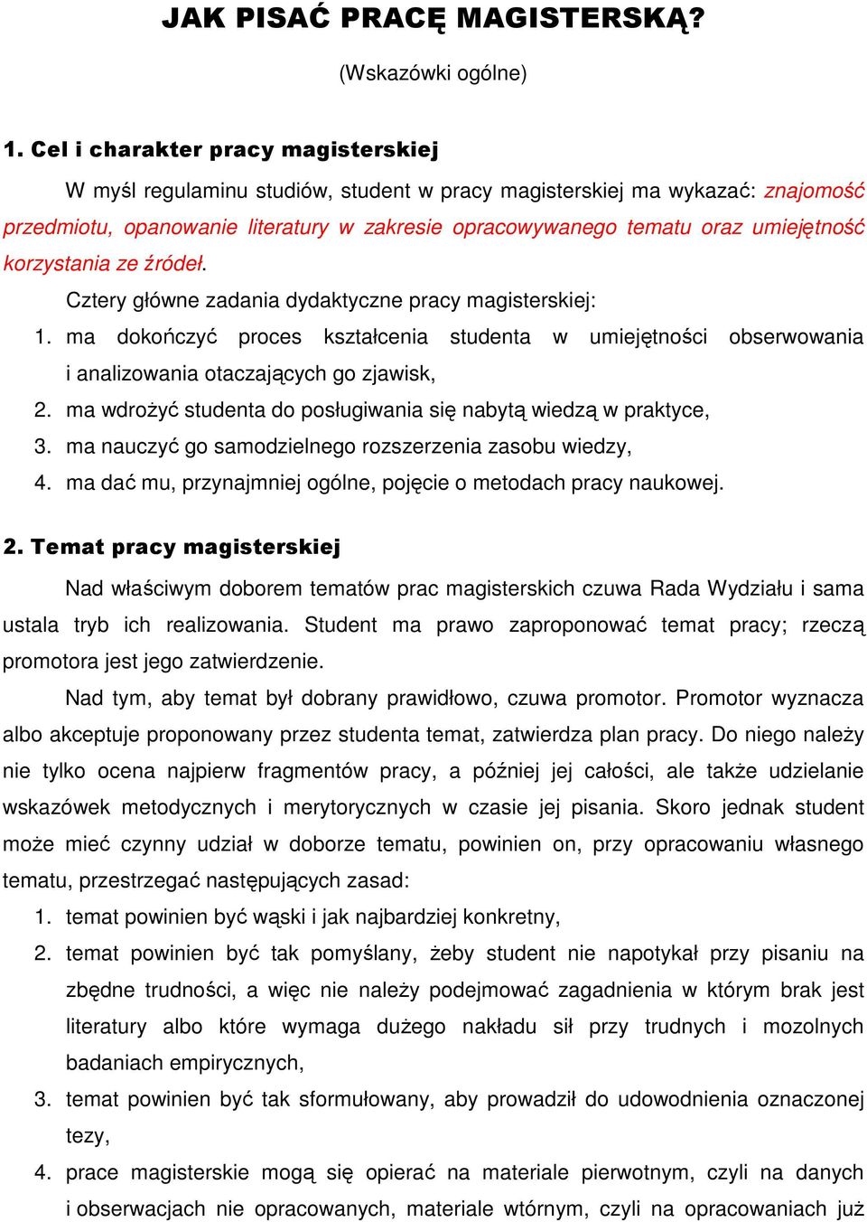 korzystania ze źródeł. Cztery główne zadania dydaktyczne pracy magisterskiej: 1. ma dokończyć proces kształcenia studenta w umiejętności obserwowania i analizowania otaczających go zjawisk, 2.