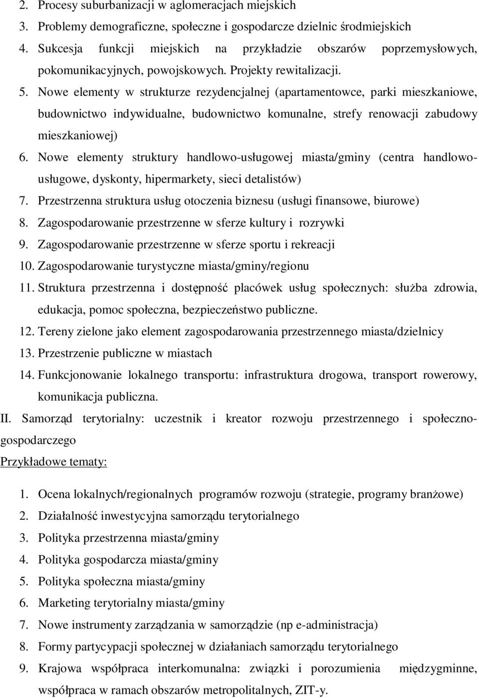 Nowe elementy w strukturze rezydencjalnej (apartamentowce, parki mieszkaniowe, budownictwo indywidualne, budownictwo komunalne, strefy renowacji zabudowy mieszkaniowej) 6.