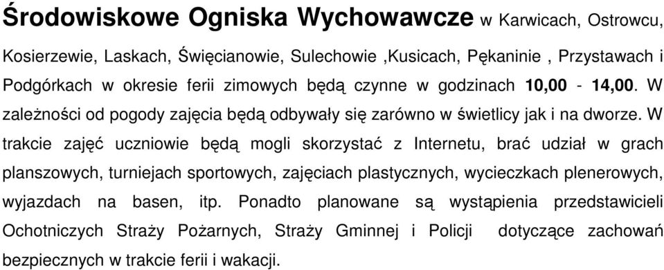 W trakcie zajęć uczniowie będą mogli skorzystać z Internetu, brać udział w grach planszowych, turniejach sportowych, zajęciach plastycznych, wycieczkach