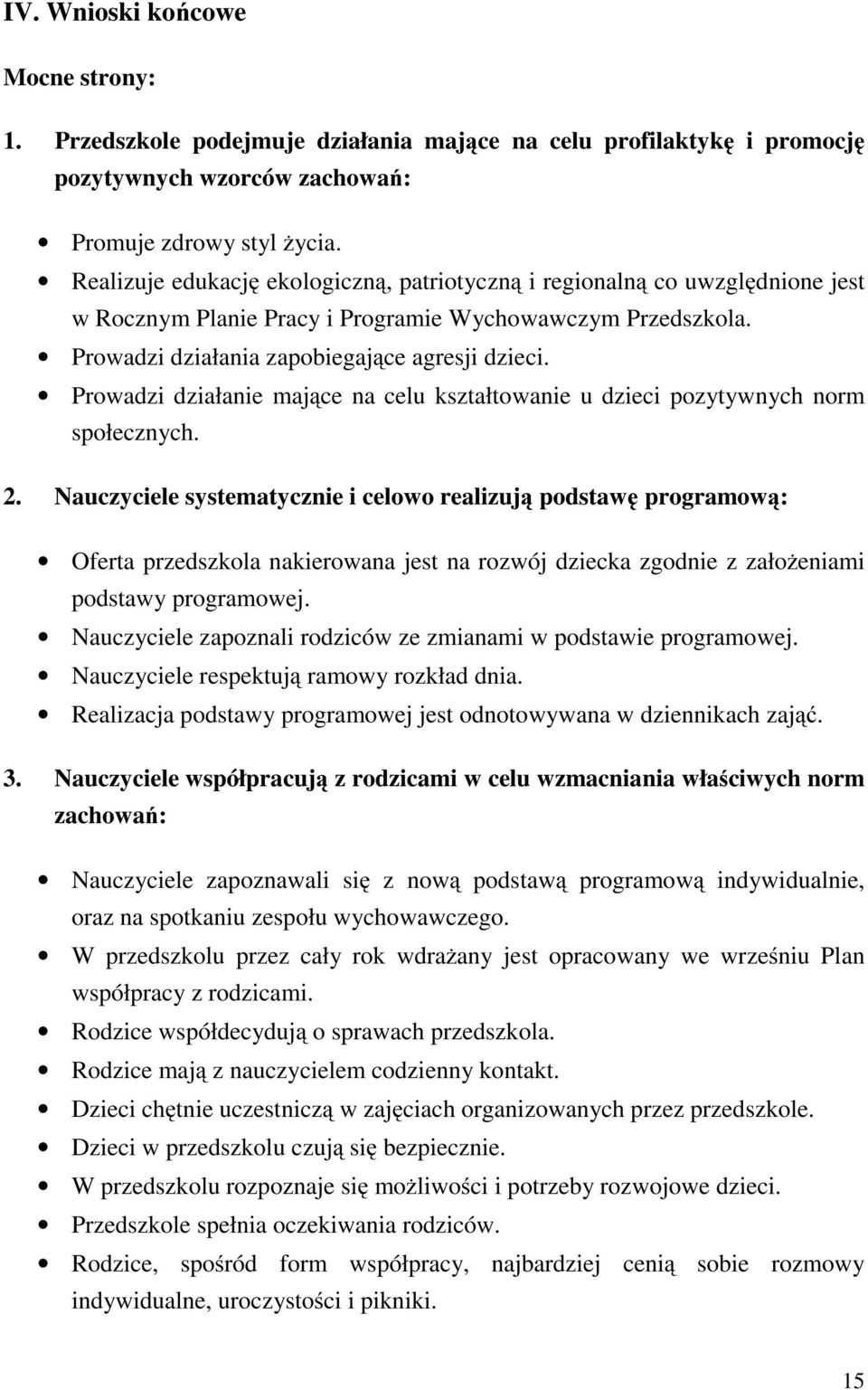 Prowadzi działanie mające na celu kształtowanie u dzieci pozytywnych norm społecznych. 2.