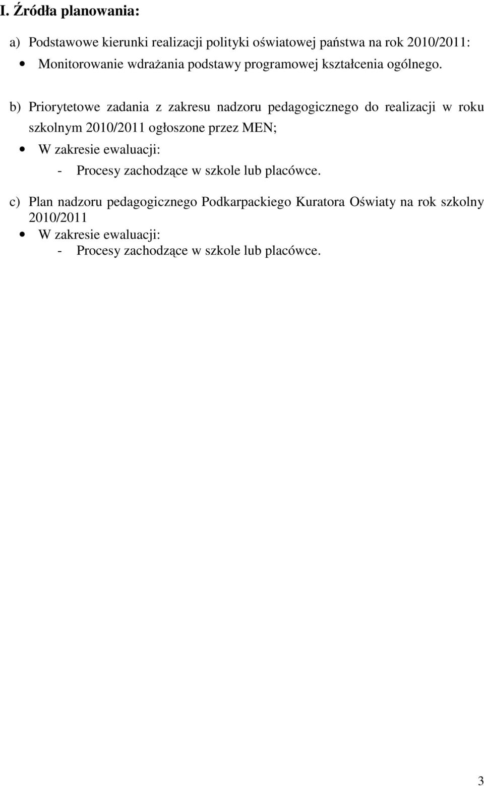 b) Priorytetowe zadania z zakresu nadzoru pedagogicznego do realizacji w roku szkolnym 2010/2011 ogłoszone przez MEN; W