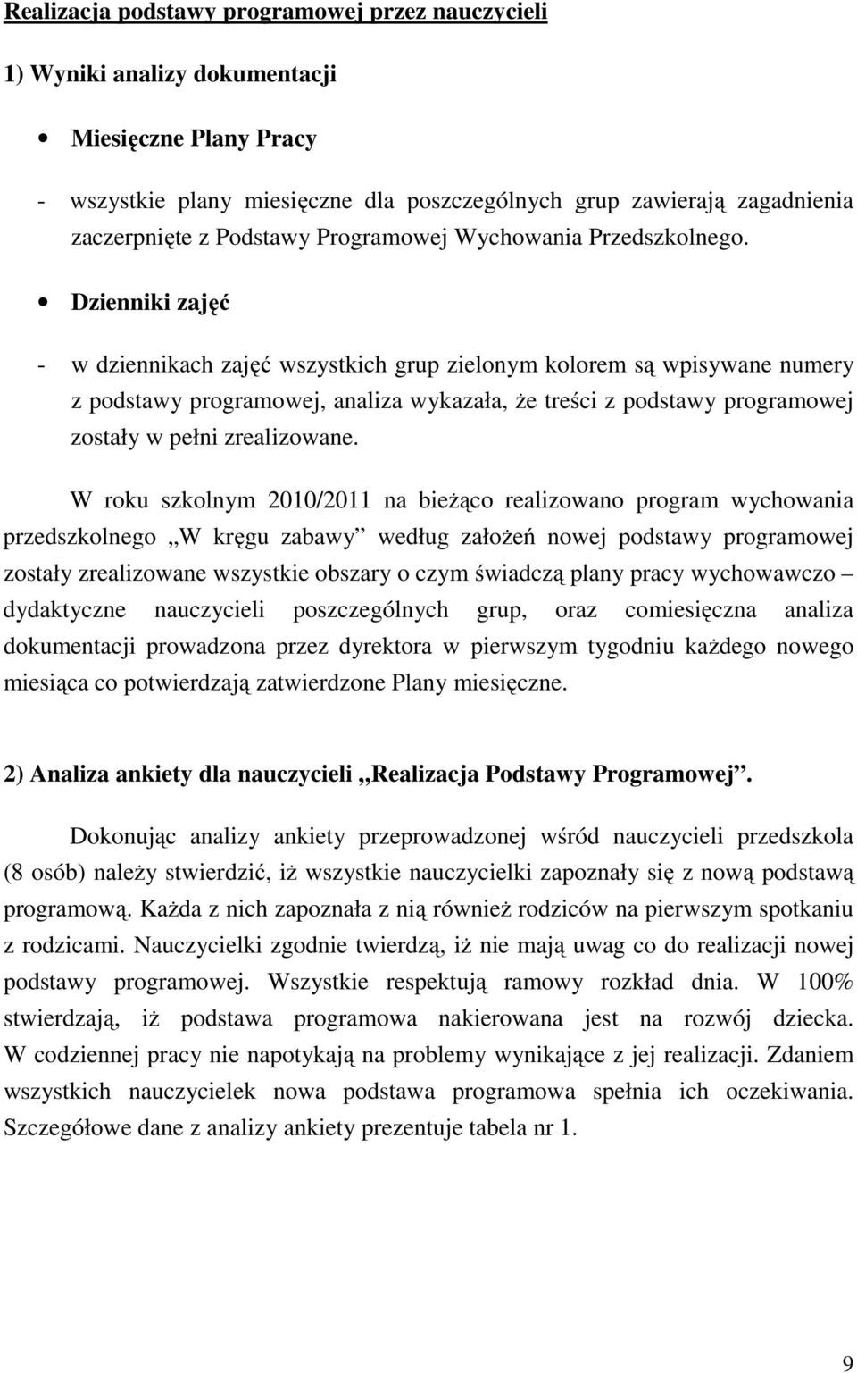 Dzienniki zajęć - w dziennikach zajęć wszystkich grup zielonym kolorem są wpisywane numery z podstawy programowej, analiza wykazała, że treści z podstawy programowej zostały w pełni zrealizowane.