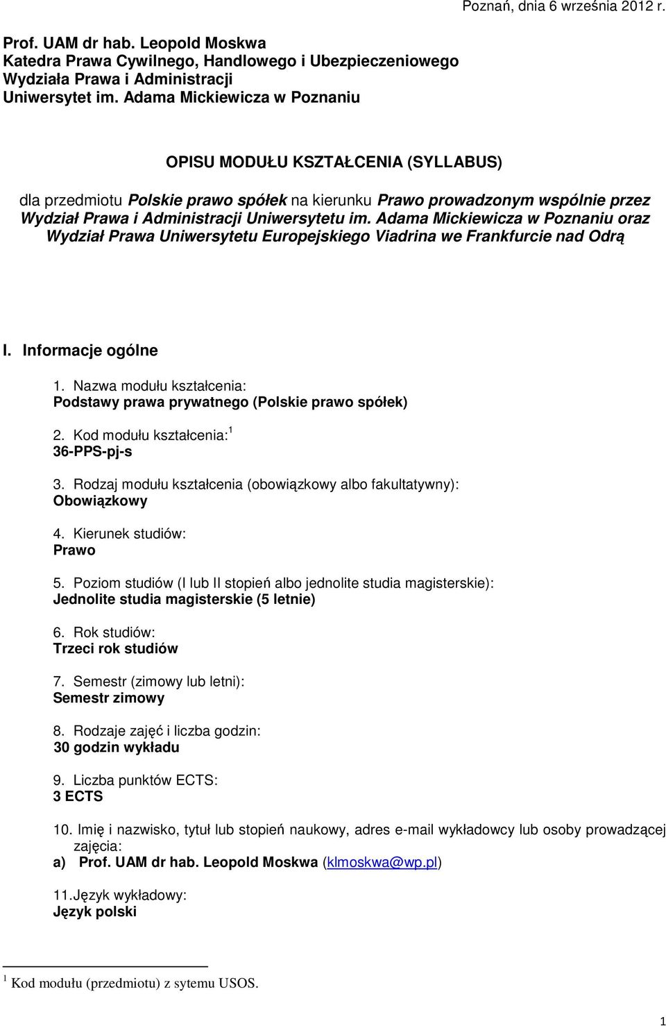 Adama Mickiewicza w Poznaniu oraz Wydział Prawa Uniwersytetu Europejskiego Viadrina we Frankfurcie nad Odrą I. Informacje ogólne 1. Nazwa modułu : Podstawy prawa prywatnego (Polskie prawo spółek) 2.