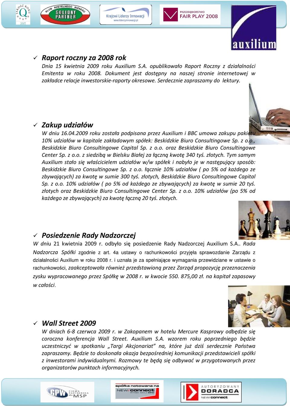 2009 roku została podpisana przez Auxilium i BBC umowa zakupu pakietu 10% udziałów w kapitale zakładowym spółek: Beskidzkie Biuro Consultingowe Sp. z o.o., Beskidzkie Biuro Consultingowe Capital Sp.