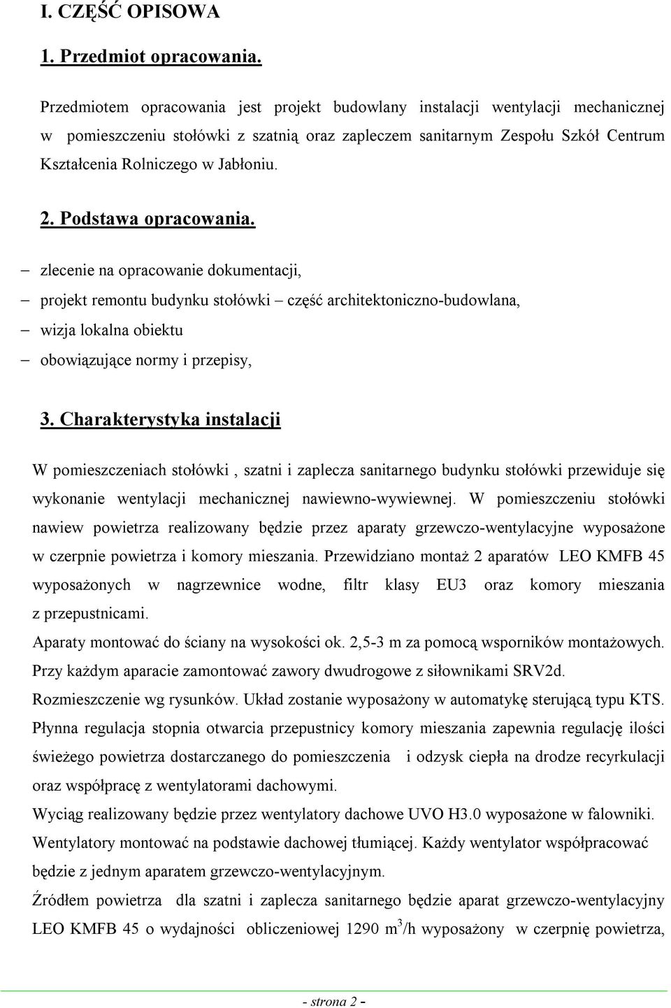 2. Podstawa opracowania. zlecenie na opracowanie dokumentacji, projekt remontu budynku stołówki część architektoniczno-budowlana, wizja lokalna obiektu obowiązujące normy i przepisy, 3.