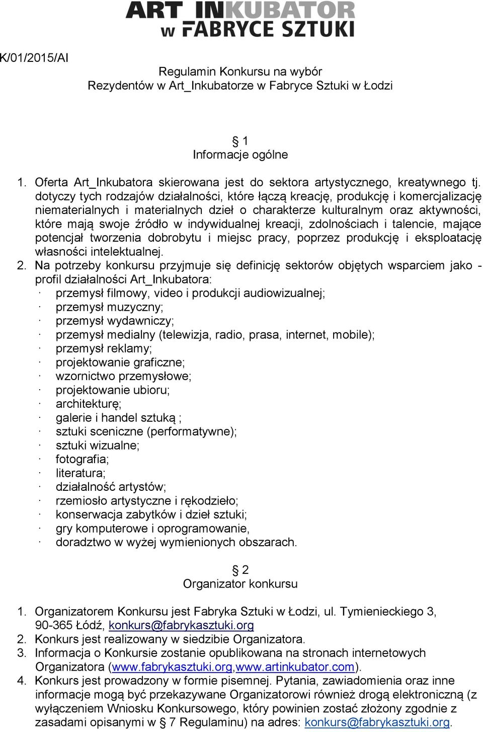 indywidualnej kreacji, zdolnościach i talencie, mające potencjał tworzenia dobrobytu i miejsc pracy, poprzez produkcję i eksploatację własności intelektualnej. 2.