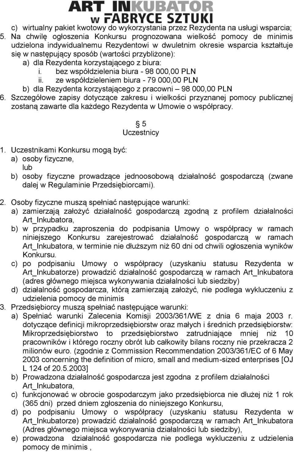 dla Rezydenta korzystającego z biura: i. bez współdzielenia biura - 98 000,00 PLN ii. ze współdzieleniem biura - 79 000,00 PLN b) dla Rezydenta korzystającego z pracowni 98 000,00 PLN 6.