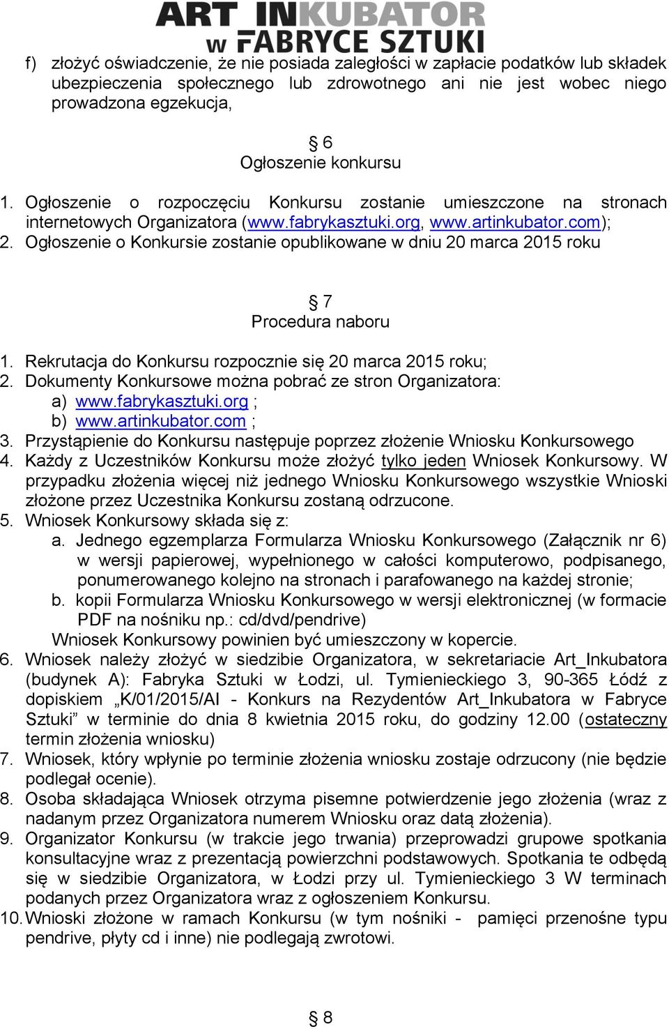 Ogłoszenie o Konkursie zostanie opublikowane w dniu 20 marca 2015 roku 7 Procedura naboru 1. Rekrutacja do Konkursu rozpocznie się 20 marca 2015 roku; 2.